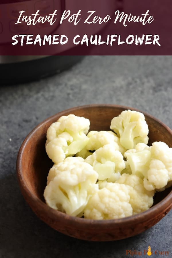 Easy, tasty & low carb Steamed Cauliflower made in the Instant Pot in less than 15 minutes! #cauliflower #instantpot #pressurecooker #pipingpotcurry | pipingpotcurry.com Easy, tasty & low carb Steamed Cauliflower made in the Instant Pot.